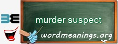 WordMeaning blackboard for murder suspect
